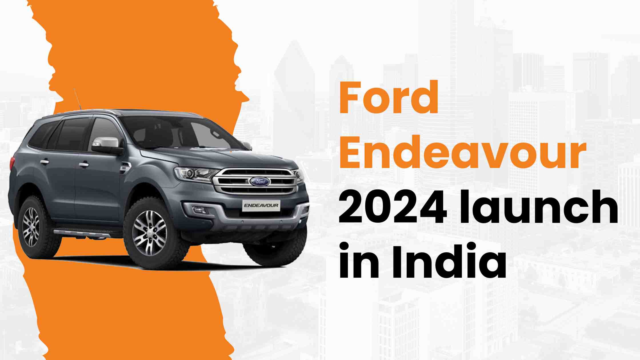 Expect a Range of Prices and Variants for the Ford Endeavour 2024 launch in India.